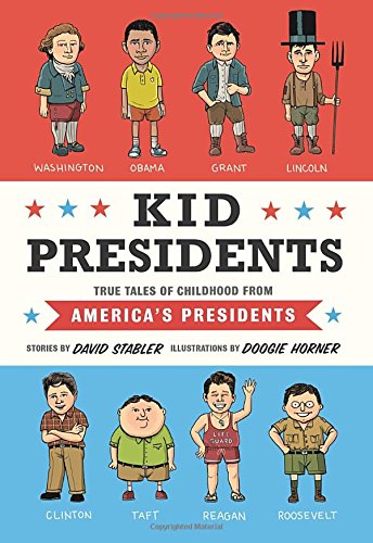 Kid Presidents: True Tales of Childhood from America's Presidents by David Stabler