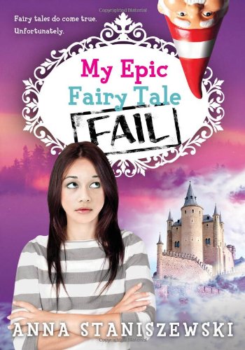My Epic Fairy Tale Fail by Anna Staniszewski