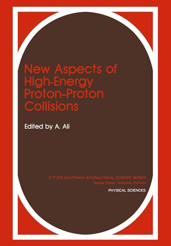 New Aspects of High-Energy Proton-Proton Collisions (Ettore Majorana International Science Series, 39) by A. Ali