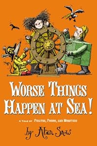 Worse Things Happen at Sea!: A Tale of Pirates, Poison, and Monsters