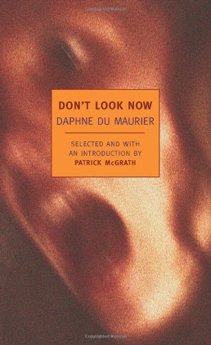 Don't Look Now: Selected Stories of Daphne du Maurier (New York Review Books Classics) by Daphne Du Maurier