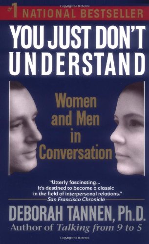 You Just Don't Understand: Women and Men in Conversation by Deborah Tannen