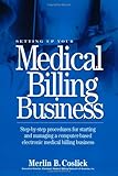 Setting Up Your Medical Billing Business: Step-by-Step Procedures for Starting and Managing a Computer-Based Electronic Medical Billing Business