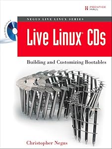 Live Linux CDs: Building and Customizing Bootables