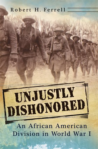Unjustly Dishonored: An African American Division in World War I (American Military Experience) by Robert H. Ferrell