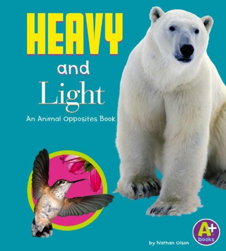 Heavy and Light: An Animal Opposites Book by Olson