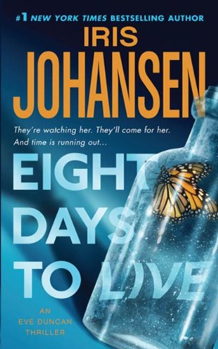 Eight Days to Live: An Eve Duncan Forensics Thriller by Iris Johansen