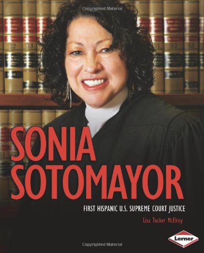 Sonia Sotomayor: First Hispanic U.S. Supreme Court Justice by Lisa Tucker McElroy