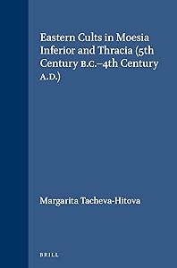 Eastern Cults in Moesia Inferior and Thracia: 5th Century Bc-4Th Ad (Education and Society in the Middle Ages and Renaissance) by Margarita Tacheva-Hitova