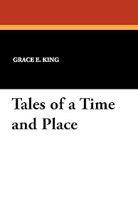 Tales of a Time and Place by Grace E. King