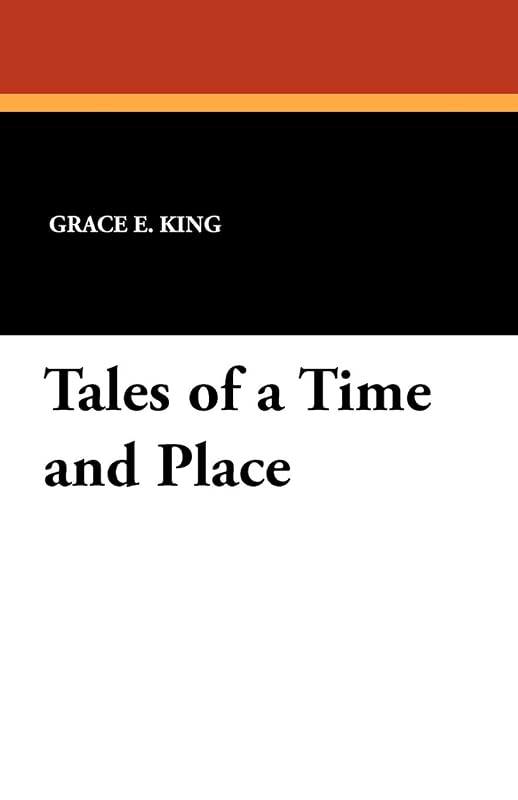 Tales of a Time and Place by Grace E. King
