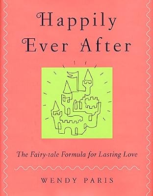 Happily Ever After: The Fairy-tale Formula for Lasting Love