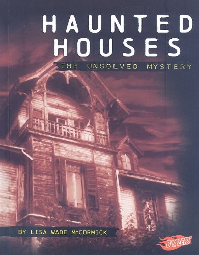 Haunted Houses: The Unsolved Mystery by Lisa Wade McCormick