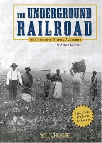 The Underground Railroad: An Interactive History Adventure (You Choose Books) by Allison Lassieur