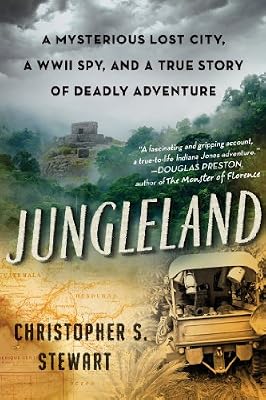 Jungleland: A Mysterious Lost City, a WWII Spy, and a True Story of Deadly Adventure