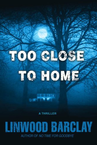 Too Close to Home: A Thriller by Linwood Barclay