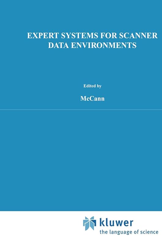 Expert Systems for Scanner Data Environments: The Marketing Workbench Laboratory Experience (International Series in Quantitative Marketing, 3) by John M. McCann