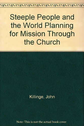 Steeple People and the World Planning for Mission Through the Church by John Killinge