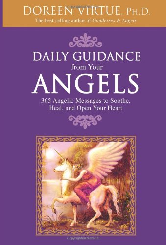 Daily Guidance from Your Angels: 365 Angelic Messages to Soothe, Heal, and Open Your Heart by Doreen Virtue