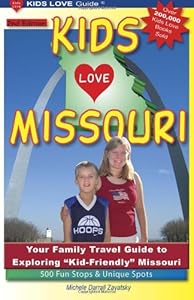 KIDS LOVE MISSOURI, 2nd Edition: Your Family Travel Guide to Exploring Kid-Friendly Missouri. 500 Fun Stops &amp; Unique Spots