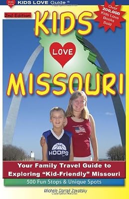 KIDS LOVE MISSOURI, 2nd Edition: Your Family Travel Guide to Exploring Kid-Friendly Missouri. 500 Fun Stops &amp; Unique Spots