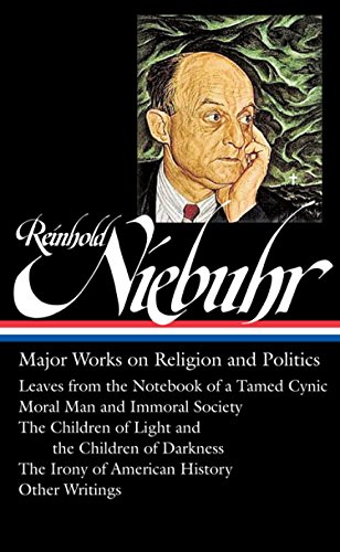Reinhold Niebuhr: Major Works on Religion and Politics: by Reinhold Niebuhr