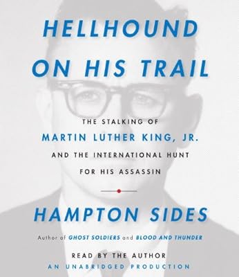 Hellhound On His Trail: The Stalking of Martin Luther King, Jr. and the International Hunt for His Assassin