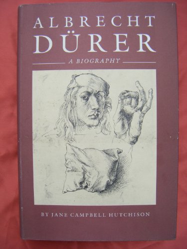 Albrecht Durer: A Biography by Jane Campbell Hutchison