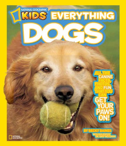 National Geographic Kids Everything Dogs: All the Canine Facts, Photos, and Fun You Can Get Your Paws On! by Becky Baines