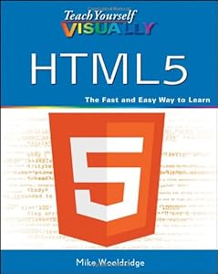 Teach Yourself VISUALLY HTML5 (Teach Yourself VISUALLY (Tech)) by Mike Wooldridge