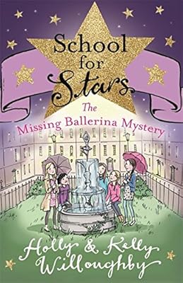 The Missing Ballerina Mystery: Book 6 (School for Stars), Willoughby, Holly & Wi