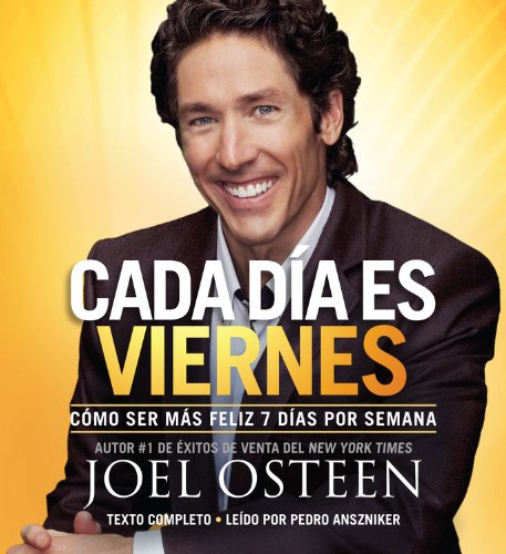 Every Day a Friday: How to Be Happier 7 Days a Week by Joel Osteen
