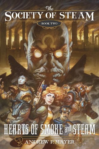 The Society of Steam Book Two: Hearts of Smoke and Steam by Andrew P. Mayer