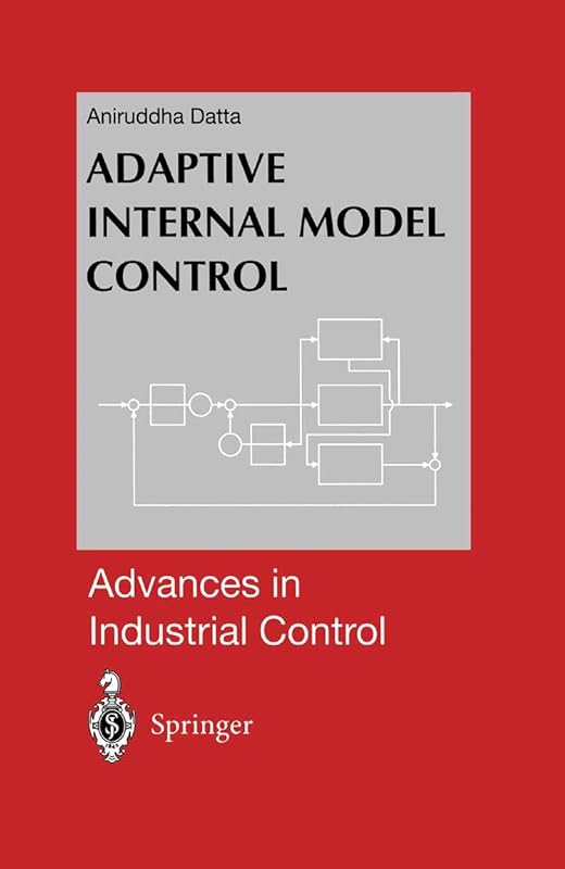 Adaptive Internal Model Control (Advances in Industrial Control) by Aniruddha Datta