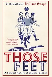 Those Feet: A Sensual History of English Football by David Winner