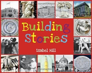 Building Stories by Isabel Hill  (Author, Illustrator)