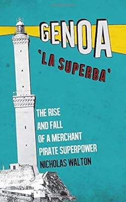 Genoa, 'La Superba': The Rise and Fall of a Merchant Pirate Superpower