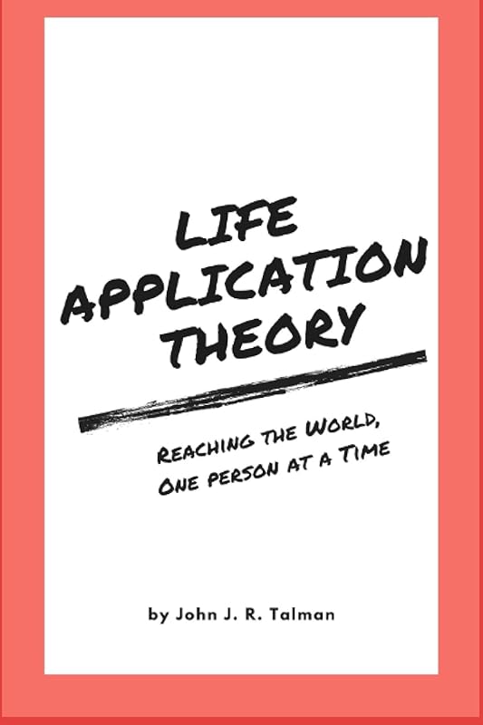 Life Application Theory: Reaching the World, One Person at a Time by John J R Talman