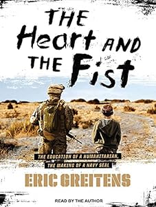 The Heart and the Fist: The Education of a Humanitarian, the Making of a Navy SEAL