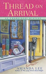 Thread on Arrival: An Embroidery Mystery