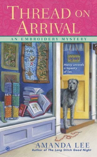 Thread on Arrival: An Embroidery Mystery by Amanda Lee