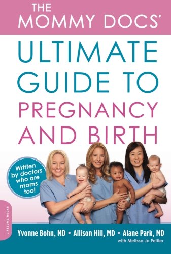 The Mommy Docs' Ultimate Guide to Pregnancy and Birth by Yvonne Bohn