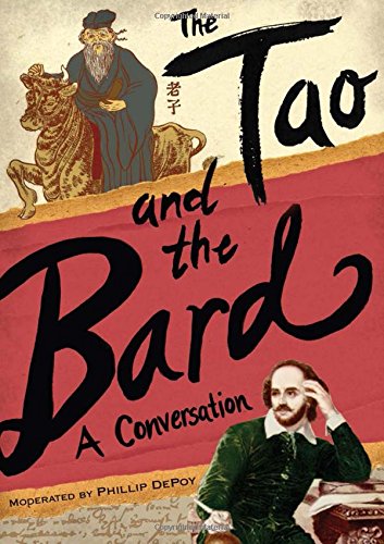 The Tao and the Bard: A Conversation by Phillip DePoy