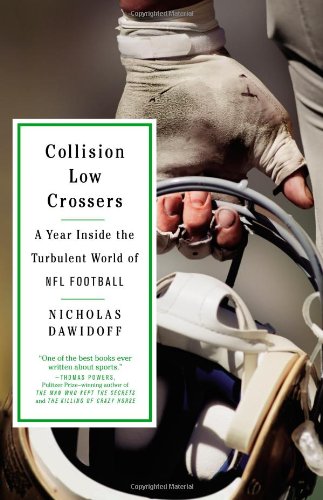 Collision Low Crossers: A Year Inside the Turbulent World of NFL Football by Nicholas Dawidoff
