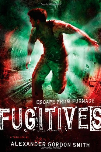 Fugitives: Escape from Furnace 4 by Alexander Gordon Smith