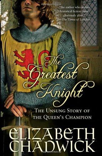 The Greatest Knight: The Unsung Story of the Queen's Champion by Elizabeth Chadwick