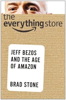 The Everything Store: Jeff Bezos and the Age of Amazon