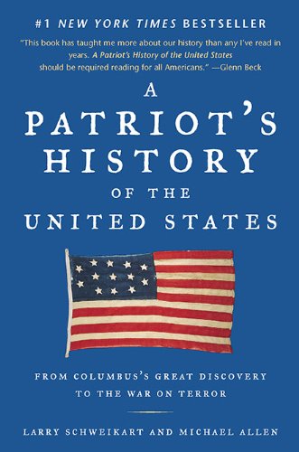 A Patriot's History of the United States: From Columbus's Great Discovery to the War on Terror by Larry Schweikart