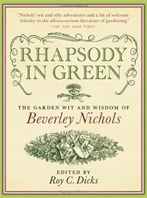Rhapsody in Green: The Garden Wit and Wisdom of Beverley Nichols