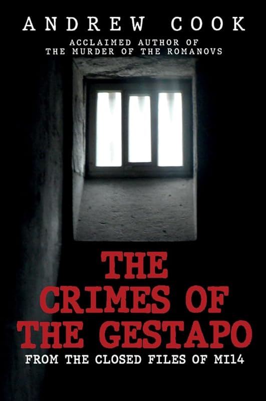 The Crimes of the Gestapo: From the Closed Files of MI14 by Andrew Cook